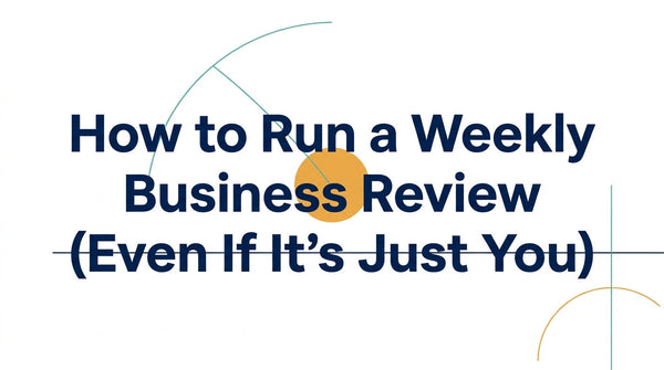 How to Run a Weekly Business Review (Even If It’s Just You)