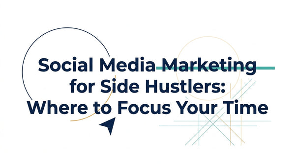 Social Media Marketing for Side Hustlers: Where to Focus Your Time