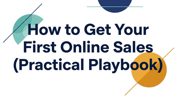 How to Get Your First Online Sales (Practical Playbook)