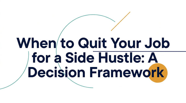 When to Quit Your Job for a Side Hustle: A Decision Framework